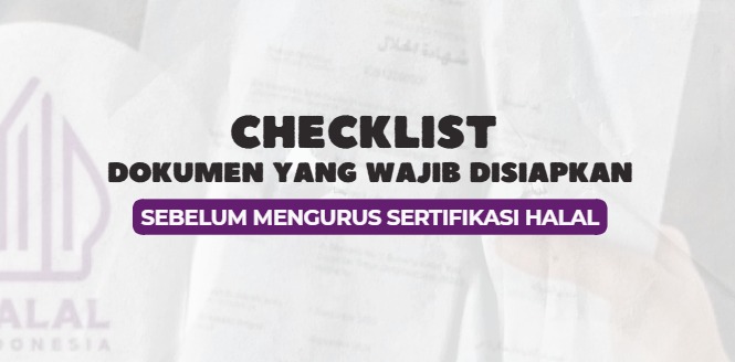 Siapkan Dokumen dari Sekarang, Ini Checklist Wajib Sebelum Mengurus Sertifikasi Halal